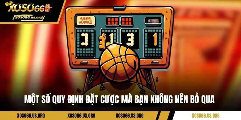 Một số quy định đặt cược mà bạn không nên bỏ qua 