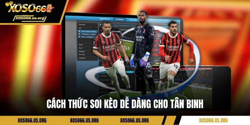 Cách thức soi kèo dễ dàng cho tân binh