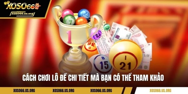 Cách chơi lô đề chi tiết mà bạn có thể tham khảo 