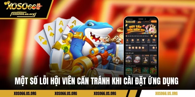 Một số lỗi hội viên cần tránh khi cài đặt ứng dụng 