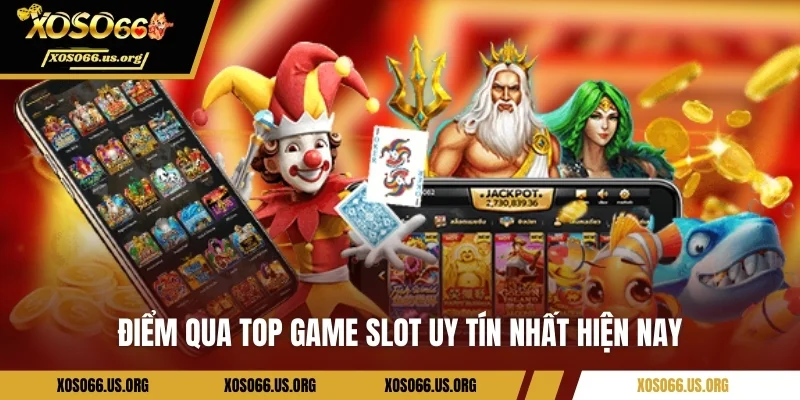 Điểm qua  top game slot uy tín nhất hiện nay