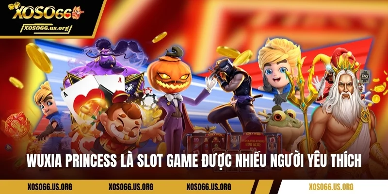 Wuxia Princess là slot game được nhiều người yêu thích