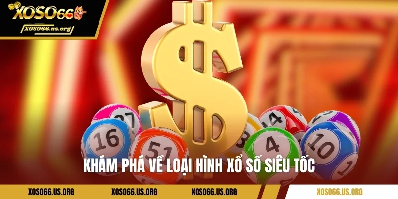 Khám phá về loại hình xổ số siêu tốc